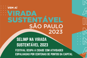 A imagem apresenta um cartaz promocional da "Virada Sustentável São Paulo 2023", um festival dedicado à sustentabilidade com diversas atividades espalhadas pela cidade. O design conta com um fundo colorido em tons de laranja, verde e azul, destacando o nome do evento em letras grandes. A sobreposição de um banner verde ressalta a participação da SELIMP na iniciativa, enfatizando a importância da conscientização ambiental e das ações voltadas para a sustentabilidade na capital.